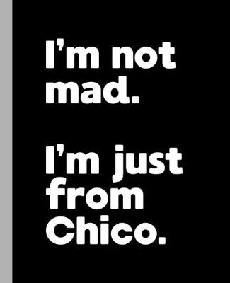 Book cover for I'm not mad. I'm just from Chico.