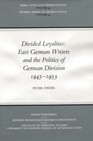 Cover of Divided Loyalties: East German Writers and the Politics of German Division 1945-1953