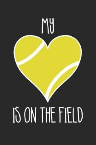 Cover of Mom Tennis Notebook - Tennis My Heart Is On The Field - Tennis Training Journal - Gift for Tennis Player - Tennis Diary