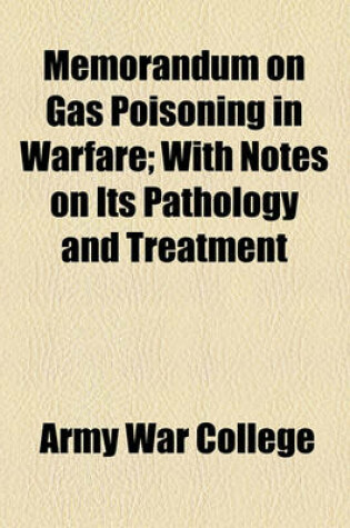 Cover of Memorandum on Gas Poisoning in Warfare; With Notes on Its Pathology and Treatment