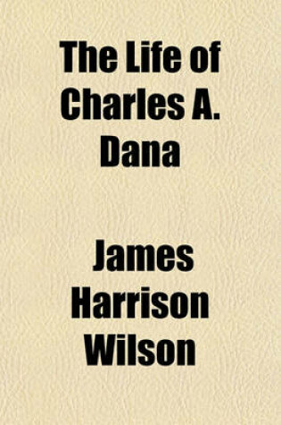 Cover of The Life of Charles A. Dana