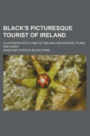 Cover of Black's Picturesque Tourist of Ireland; Illustrated with a Map of Ireland and Several Plans and Views