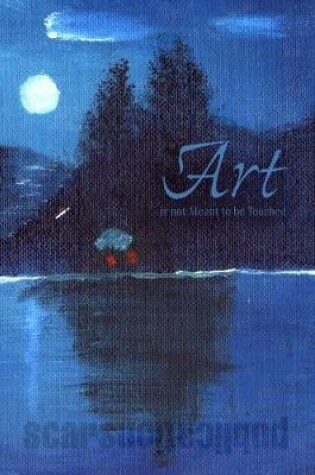 Cover of Art Is Not Meant to Be Touched