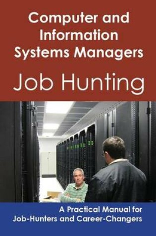 Cover of Computer and Information Systems Managers: Job Hunting - A Practical Manual for Job-Hunters and Career Changers