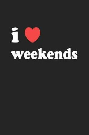 Cover of I Love Weekends