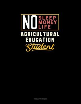 Cover of No Sleep. No Money. No Life. Agricultural Education Student