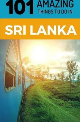 Cover of 101 Amazing Things to Do in Sri Lanka