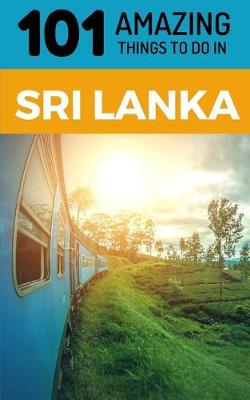 Book cover for 101 Amazing Things to Do in Sri Lanka