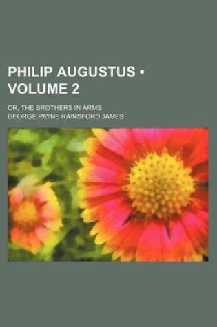 Cover of Philip Augustus (Volume 2); Or, the Brothers in Arms