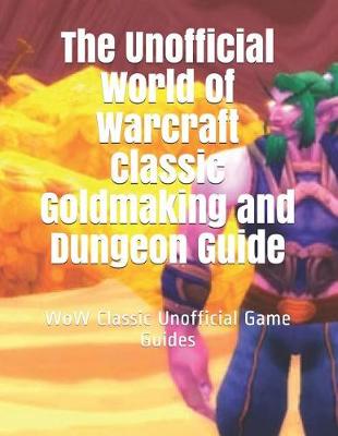 Book cover for The Unofficial World of Warcraft Classic Goldmaking and Dungeon Guide