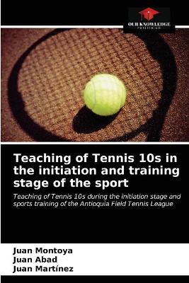 Book cover for Teaching of Tennis 10s in the initiation and training stage of the sport