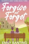 Book cover for Forgive Not Forget