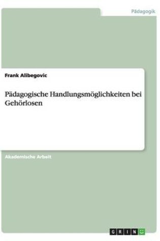 Cover of Padagogische Handlungsmoeglichkeiten bei Gehoerlosen