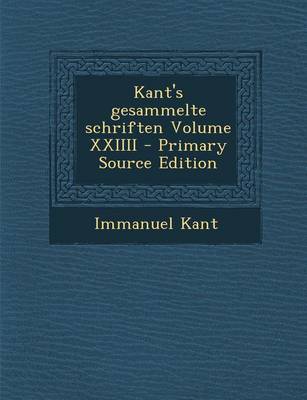 Book cover for Kant's Gesammelte Schriften Volume XXIIII - Primary Source Edition