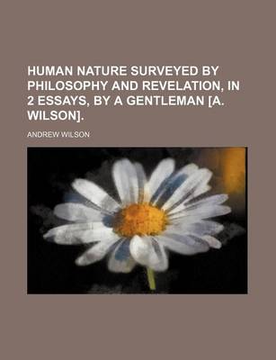 Book cover for Human Nature Surveyed by Philosophy and Revelation, in 2 Essays, by a Gentleman [A. Wilson].