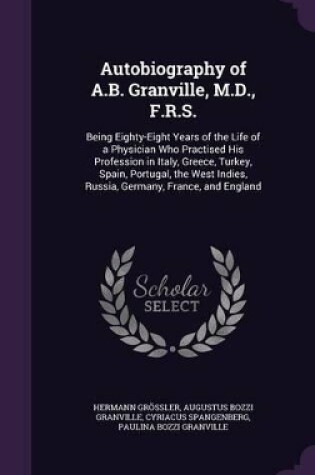 Cover of Autobiography of A.B. Granville, M.D., F.R.S.