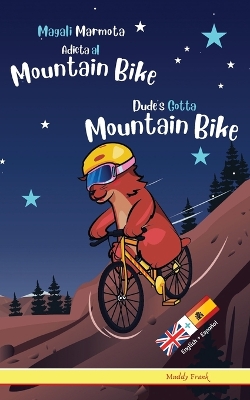 Book cover for Dude's Gotta Mountain Bike / Magali Marmota Adicta Al Mountain Bike