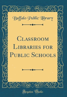 Book cover for Classroom Libraries for Public Schools (Classic Reprint)