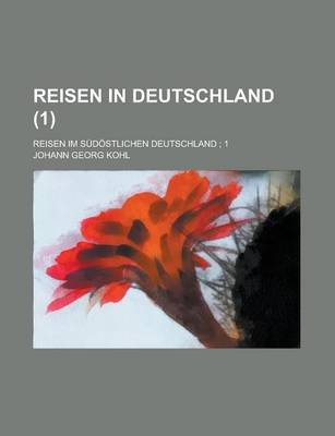 Book cover for Reisen in Deutschland; Reisen Im Sudostlichen Deutschland; 1 (1 )