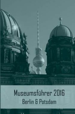 Cover of Museumsfuhrer 2016 Berlin & Potsdam