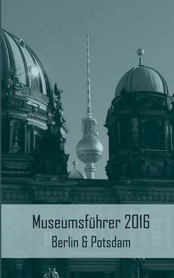 Book cover for Museumsfuhrer 2016 Berlin & Potsdam