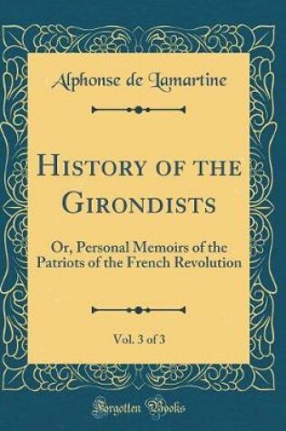 Cover of History of the Girondists, Vol. 3 of 3