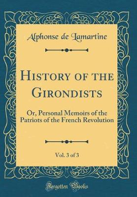 Book cover for History of the Girondists, Vol. 3 of 3