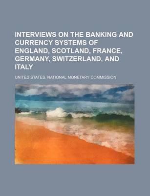 Book cover for Interviews on the Banking and Currency Systems of England, Scotland, France, Germany, Switzerland, and Italy