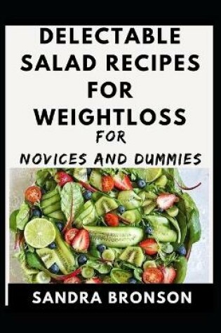 Cover of Delectable Salad Recipes For Weightloss For Novices And Dummies