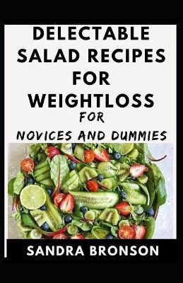 Book cover for Delectable Salad Recipes For Weightloss For Novices And Dummies