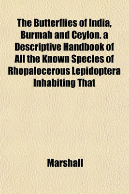 Book cover for The Butterflies of India, Burmah and Ceylon. a Descriptive Handbook of All the Known Species of Rhopalocerous Lepidoptera Inhabiting That