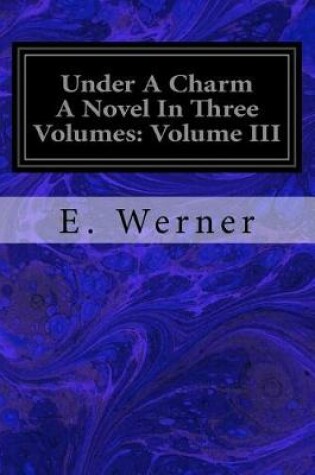 Cover of Under A Charm A Novel In Three Volumes