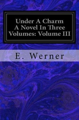 Book cover for Under A Charm A Novel In Three Volumes