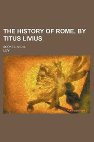 Cover of The History of Rome, by Titus Livius; Books I. and II.