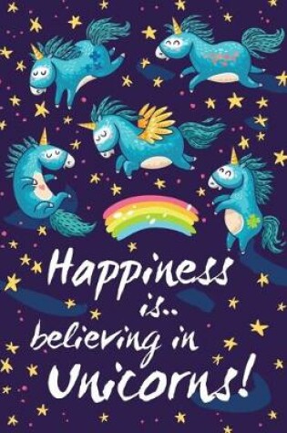 Cover of Happiness is Believing in Unicorns!