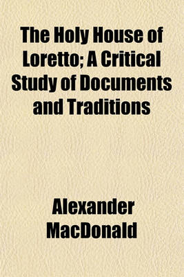 Book cover for The Holy House of Loretto; A Critical Study of Documents and Traditions