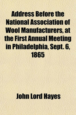 Cover of Address Before the National Association of Wool Manufacturers, at the First Annual Meeting in Philadelphia, Sept. 6, 1865