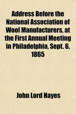 Book cover for Address Before the National Association of Wool Manufacturers, at the First Annual Meeting in Philadelphia, Sept. 6, 1865