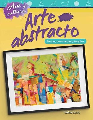 Book cover for Arte y cultura: Arte abstracto: L neas, semirrectas y  ngulos (Art and Culture: Abstract Art: Lines, Rays, and Angles)