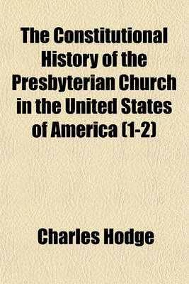 Book cover for The Constitutional History of the Presbyterian Church in the United States of America (1-2)