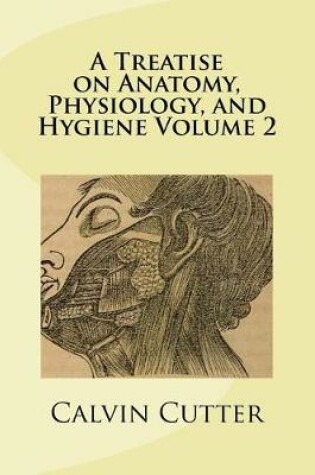 Cover of A Treatise on Anatomy, Physiology, and Hygiene Volume 2