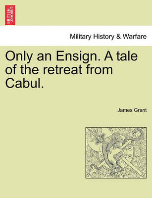 Book cover for Only an Ensign. a Tale of the Retreat from Cabul.