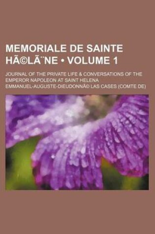 Cover of Memoriale de Sainte Helene Volume 1; Journal of the Private Life & Conversations of the Emperor Napoleon at Saint Helena