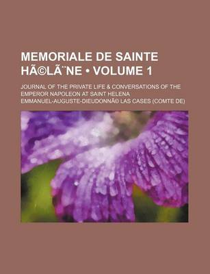 Book cover for Memoriale de Sainte Helene Volume 1; Journal of the Private Life & Conversations of the Emperor Napoleon at Saint Helena