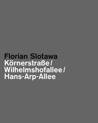 Book cover for Florian Slotawa: Kornerstraa E/ Wilhelmshofallee/ Hans-Arp-Allee