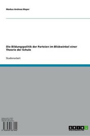 Cover of Die Bildungspolitik Der Parteien Im Blickwinkel Einer Theorie Der Schule
