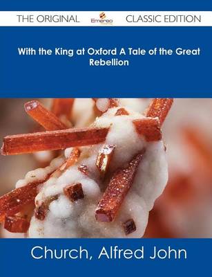 Book cover for With the King at Oxford a Tale of the Great Rebellion - The Original Classic Edition