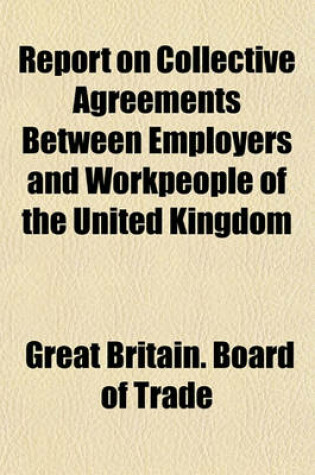 Cover of Report on Collective Agreements Between Employers and Workpeople of the United Kingdom
