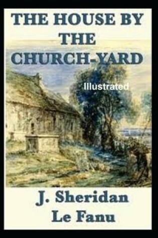 Cover of The House by the Church-Yard Illustrated