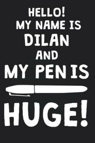 Cover of Hello! My Name Is DILAN And My Pen Is Huge!